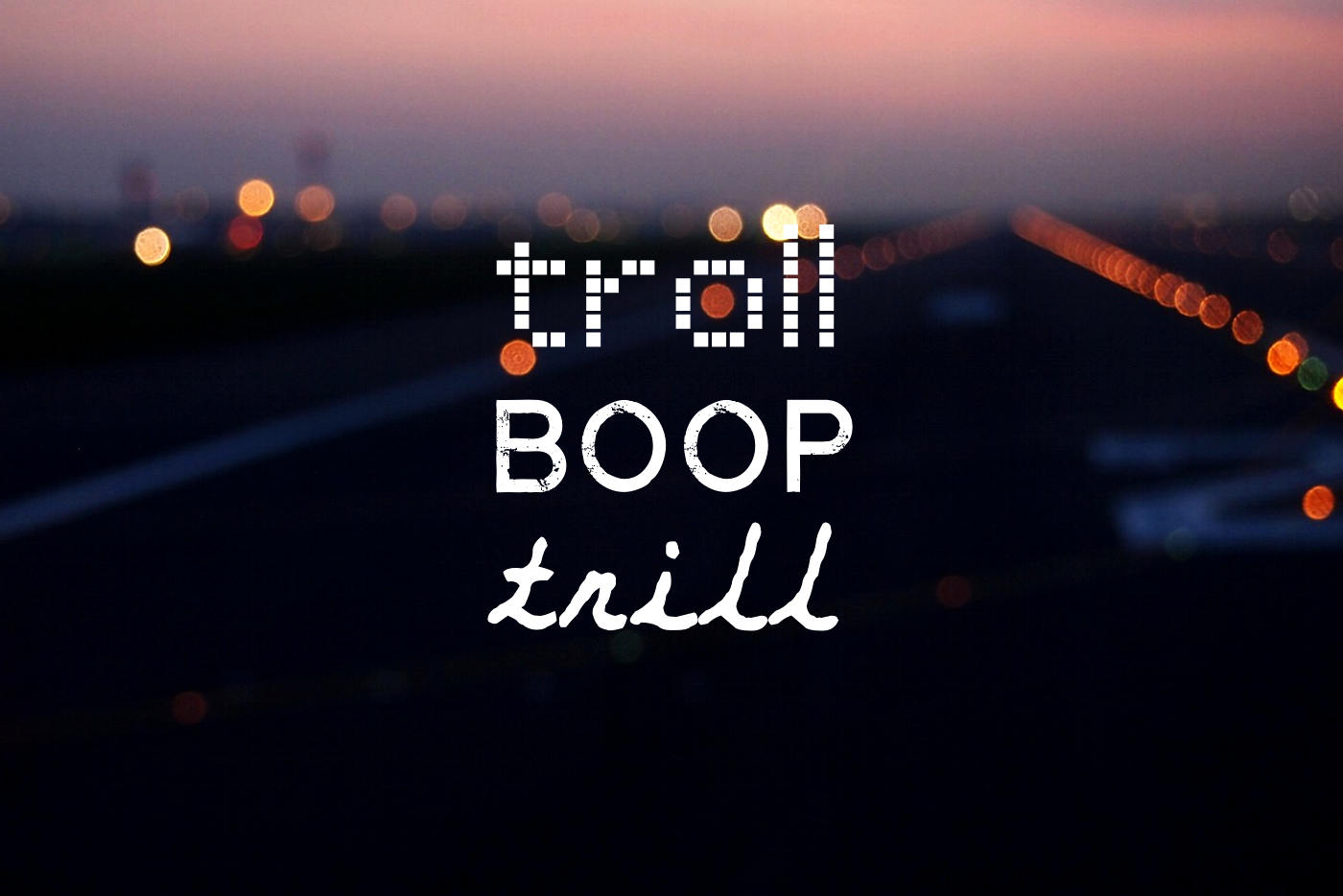 Troll, boop, trill and others
